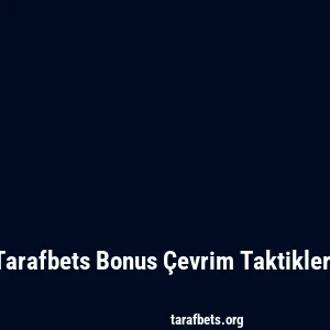 Tarafbets Bonus Çevrim Taktikleri