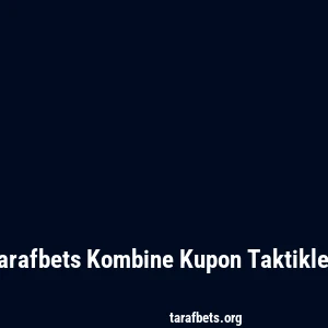 Tarafbets Kombine Kupon Taktikleri