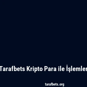 Tarafbets Kripto Para ile İşlemler
