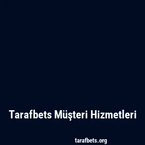 Tarafbets Müşteri Hizmetleri
