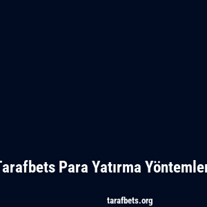 Tarafbets Para Yatırma Yöntemleri